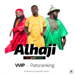 VVIP - Alhaji  ft Patoranking (Prod By Mix Masta Garzy)