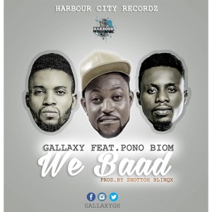 Gallaxy - We Baad (Feat. Yaa Pono) (Prod By Shottoh Blinqx)