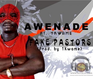 Awenade Ft. 1Kwame - Fake Pastors (Prod. By 1Kwame)