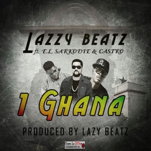 Lazzy Beatz - 1 Ghana (Feat. E.l, Sarkodie &Amp; Castro)(Prod. By Lazzy Beatz)