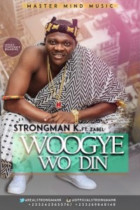 Strongman K - Woogye Wo Din Ft. Zabe