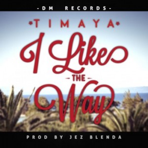 Timaya – I Like The Way (Prod. By Jez Blenda)