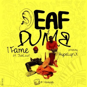 1Fame - Deaf &Amp; Dumb Ft Jahlead