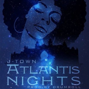 J-Town – Atlantis Nights (Prod. By Drumroll)