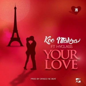 Koo Ntakra - Your Love Ft. Hyklazz (Prod By Ofasco Ne Beat)