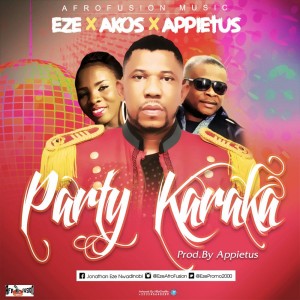 Eze X Appietus X Akos - Party Karaka (Prod. By Appietus