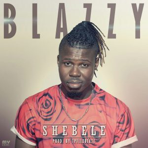 Blazzy - Shebele (Prod By Tpflexbeatz)