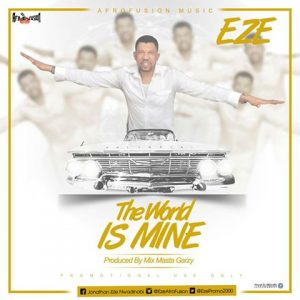 Eze - The World Is Mine (Prod. By Mix Masta Garzy)