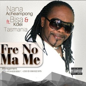 Nana Acheampong Ft Bisa Kdei &Amp; Tasmania - Fre No Ma Me