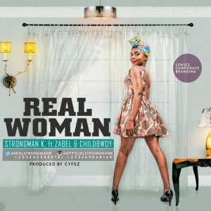 Strongman K - Real Woman (Feat. Zabel X Childbwoy) Prod. By Cyfez