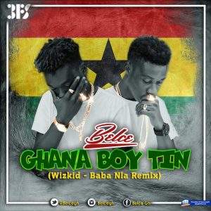 Belce X Wizkid - Ghana Boy Tin (Baba Nla Remix)