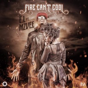 E.l Feat. Mzvee – Fire Can’t Cool