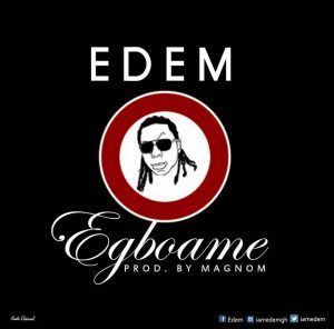 Edem - Egboame (Prod By Magnom)
