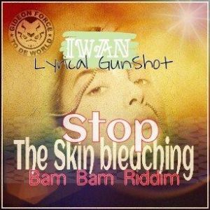 IWAN - Stop The Skin Bleaching (Bam Bam Riddim)