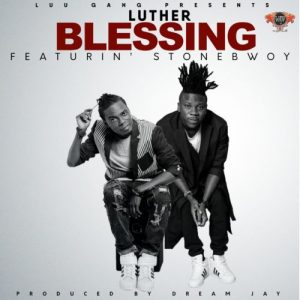 Luther Ft Stonebwoy – Blessing (Prod By Dream Jay)