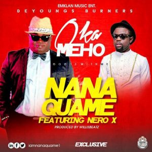 Nana-Quame-Oka-Meho-Feat.-Nero-X-Prod.-By-WillisBeatz