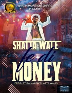 Shatta Wale - Fe Di Money (Prod. By Da Maker)