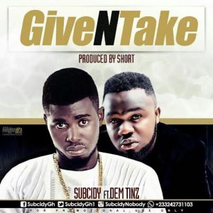 Subcidy - Give N Take Ft Dem Tinz (Prod By Short)