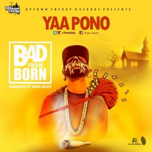 Yaa Pono - Bad From Born  (Prod By Unda Beat)