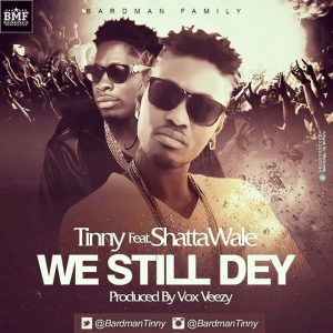 Tinny - We Still Dey (Feat. Shatta Wale Prod. By Vox Veezy)