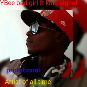 Y Bee Ft. King Signal - Bad Girl