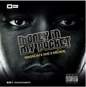 Magnom - Money In My Pocket Ft Medikal &Amp; Ayat (Prod By Magnom)